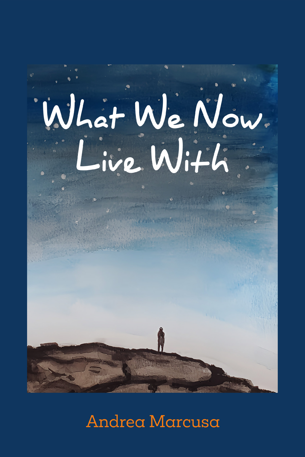 What We Now Live With, by Andrea Marcusa-Print Books-Bottlecap Press