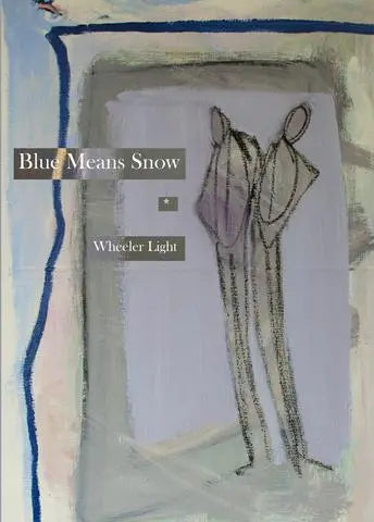 Blue Means Snow, by Wheeler Light-Print Books-Bottlecap Press