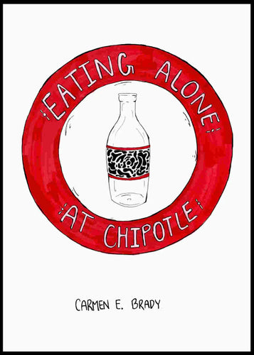 Eating Alone At Chipotle, by Carmen E. Brady-Print Books-Bottlecap Press
