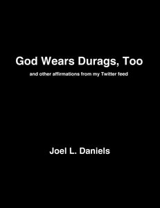 God Wears Durags, Too, and other affirmations from my Twitter feed, by Joel L. Daniels-Print Books-Bottlecap Press