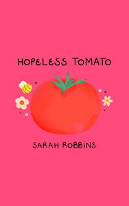 Hopeless Tomato, by Sarah Robbins-Print Books-Bottlecap Press