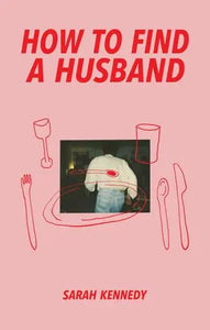 How To Find a Husband, by Sarah Kennedy-Print Books-Bottlecap Press