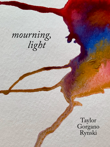 mourning, light, by Taylor Gorgano Rynski-Print Books-Bottlecap Press