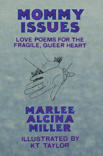 Mommy Issues; Love Poems for the Fragile, Queer Heart, by Marlee Miller, Illustrated by KT Taylor-Print Books-Bottlecap Press