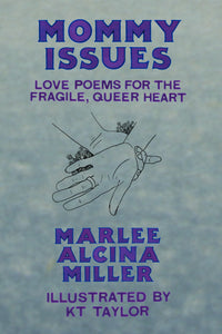 Mommy Issues; Love Poems for the Fragile, Queer Heart, by Marlee Miller, Illustrated by Reno Taylor-Print Books-Bottlecap Press