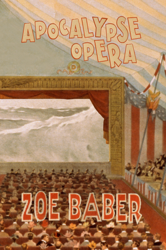 Apocalypse Opera, by Zoe Baber-Print Books-Bottlecap Press