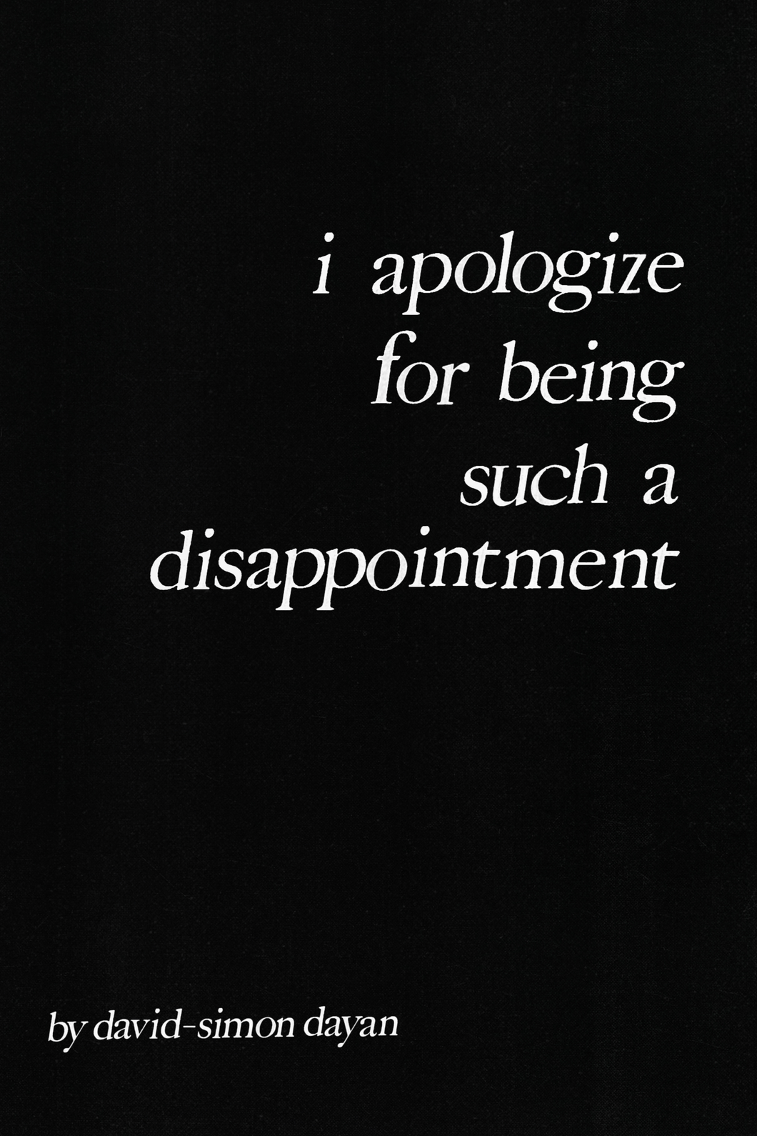 i apologize for being such a disappointment, by David-Simon Dayan-Print Books-Bottlecap Press