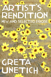 Artist’s Rendition: New and Selected Prose, by Greta Unetich-Print Books-Bottlecap Press
