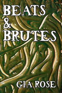 Beats & Brutes, by Gia Rose-Print Books-Bottlecap Press