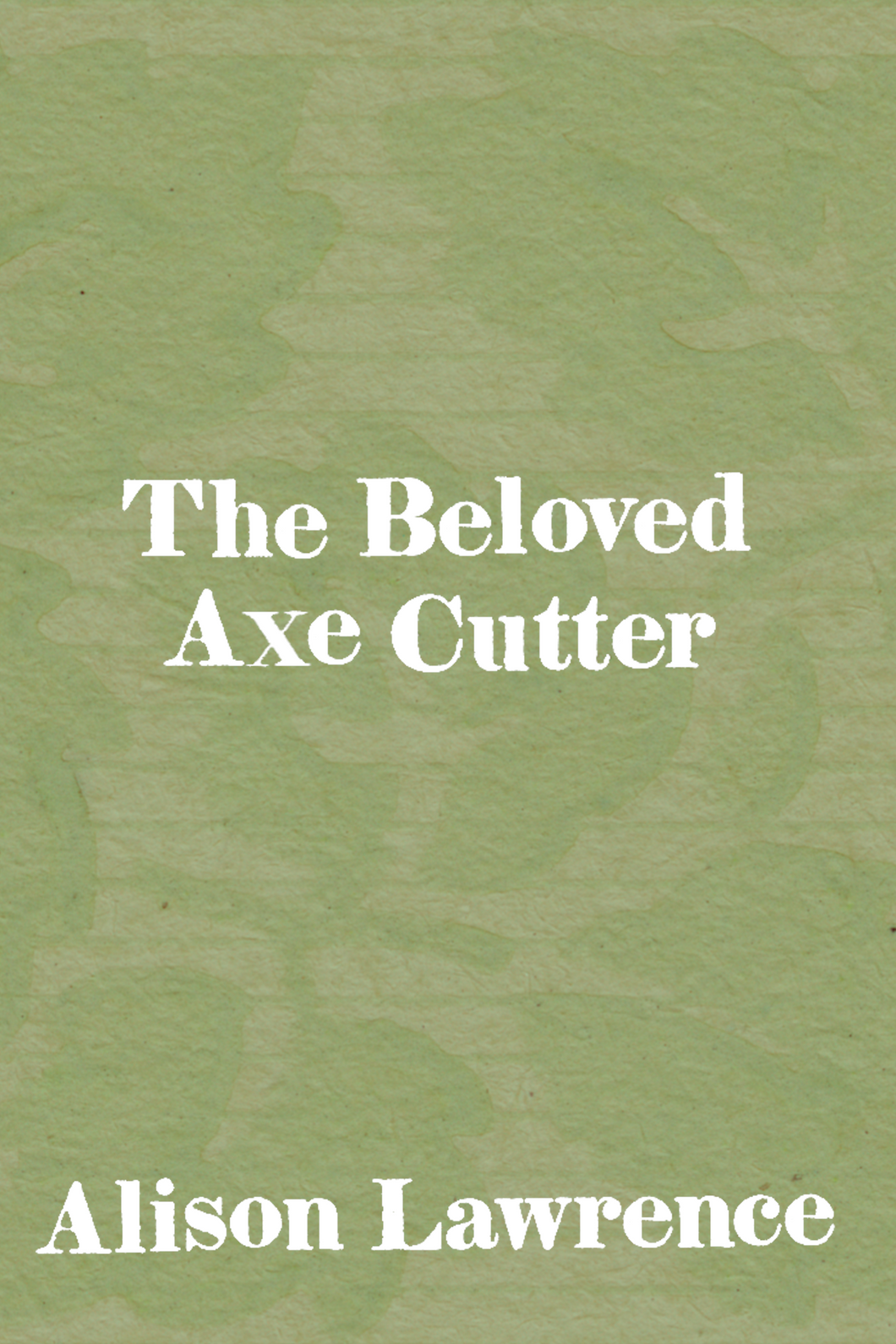 The Beloved Axe Cutter, by Alison Lawrence-Print Books-Bottlecap Press