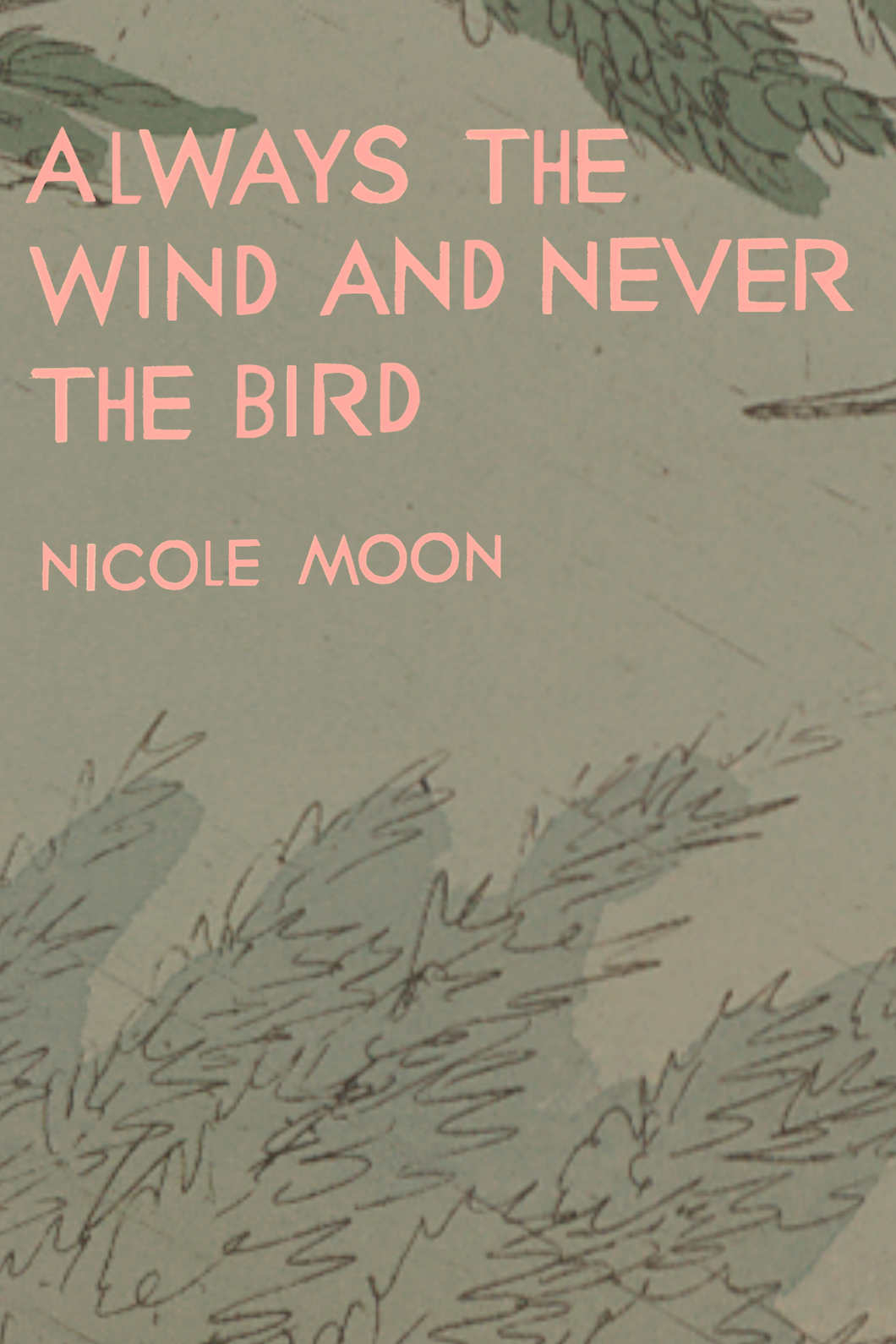 Always the Wind and Never the Bird, by Nicole Moon-Print Books-Bottlecap Press
