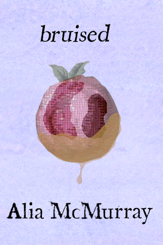 Bruised, by Alia McMurray-Print Books-Bottlecap Press