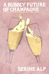 A Bubbly Future of Champagne, by Serine Alp-Print Books-Bottlecap Press