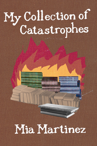 My Collection of Catastrophes, by Mia Martinez-Print Books-Bottlecap Press