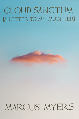 Cloud Sanctum [A Letter to My Daughter], by Marcus Myers-Print Books-Bottlecap Press