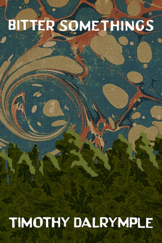 Bitter Somethings, by Timothy Dalrymple-Print Books-Bottlecap Press