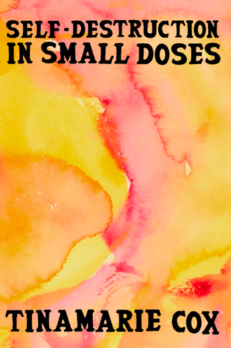 Self-Destruction in Small Doses, by Tinamarie Cox-Print Books-Bottlecap Press