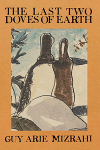 The Last Two Doves of Earth, by Guy Arie Mizrahi-Print Books-Bottlecap Press