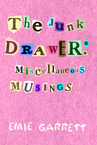 The Junk Drawer: Miscellaneous Musings, by Emie Garrett-Print Books-Bottlecap Press