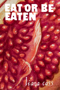 Eat or Be Eaten, by liana cass-Print Books-Bottlecap Press