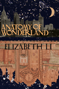 anatomy of wonderland, by Elizabeth Li-Print Books-Bottlecap Press