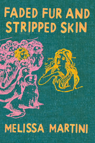 Faded Fur and Stripped Skin, by Melissa Martini-Print Books-Bottlecap Press