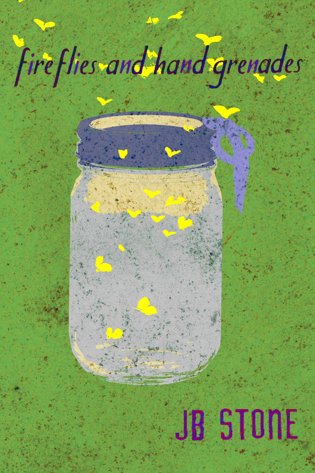 Fireflies & Hand Grenades, by J.B. Stone-Print Books-Bottlecap Press