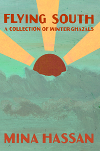 Flying South: A Collection of Winter Ghazals, by Mina Hassan-Print Books-Bottlecap Press