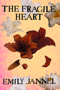 The Fragile Heart, by Emily Jannel-Print Books-Bottlecap Press
