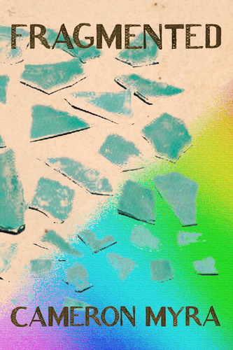 FRAGMENTED, by Cameron Myra-Print Books-Bottlecap Press