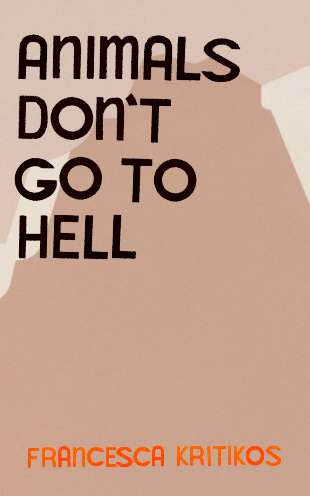 Animals Don't Go To Hell, by Francesca Kritikos-Print Books-Bottlecap Press