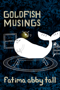 Goldfish Musings, by fatima abby tall-Print Books-Bottlecap Press