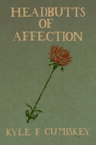 Headbutts of Affection, by Kyle F Cumiskey-Print Books-Bottlecap Press