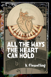 All the Ways the Heart Can Hold, by k. flewelling-Print Books-Bottlecap Press