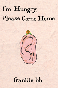 I'm Hungry, Please Come Home, by frankie bb-Print Books-Bottlecap Press