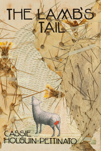 The Lamb's Tail, by Cassie Holguin-Pettinato-Print Books-Bottlecap Press