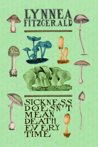 Sickness Doesn't Mean Death Every Time, by Lynnea Fitzgerald-Print Books-Bottlecap Press