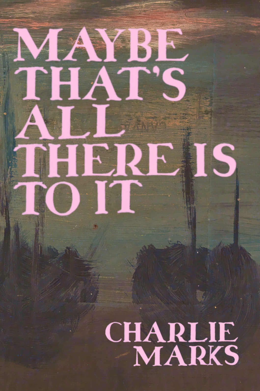 Maybe That's All There is to It, by Charlie Marks-Print Books-Bottlecap Press