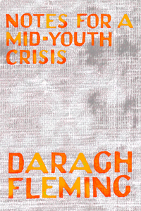Notes For a Mid-Youth Crisis, by Daragh Fleming-Print Books-Bottlecap Press