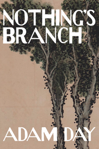 Nothing's Branch, by Adam Day-Print Books-Bottlecap Press