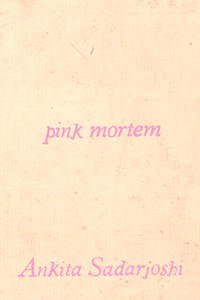 pink mortem, by Ankita Sadarjoshi-Print Books-Bottlecap Press