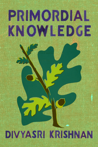 Primordial Knowledge, by Divyasri Krishnan-Print Books-Bottlecap Press