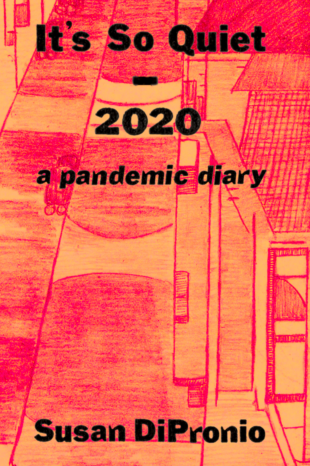 It's So Quiet - 2020, a pandemic diary, by Susan DiPronio-Print Books-Bottlecap Press