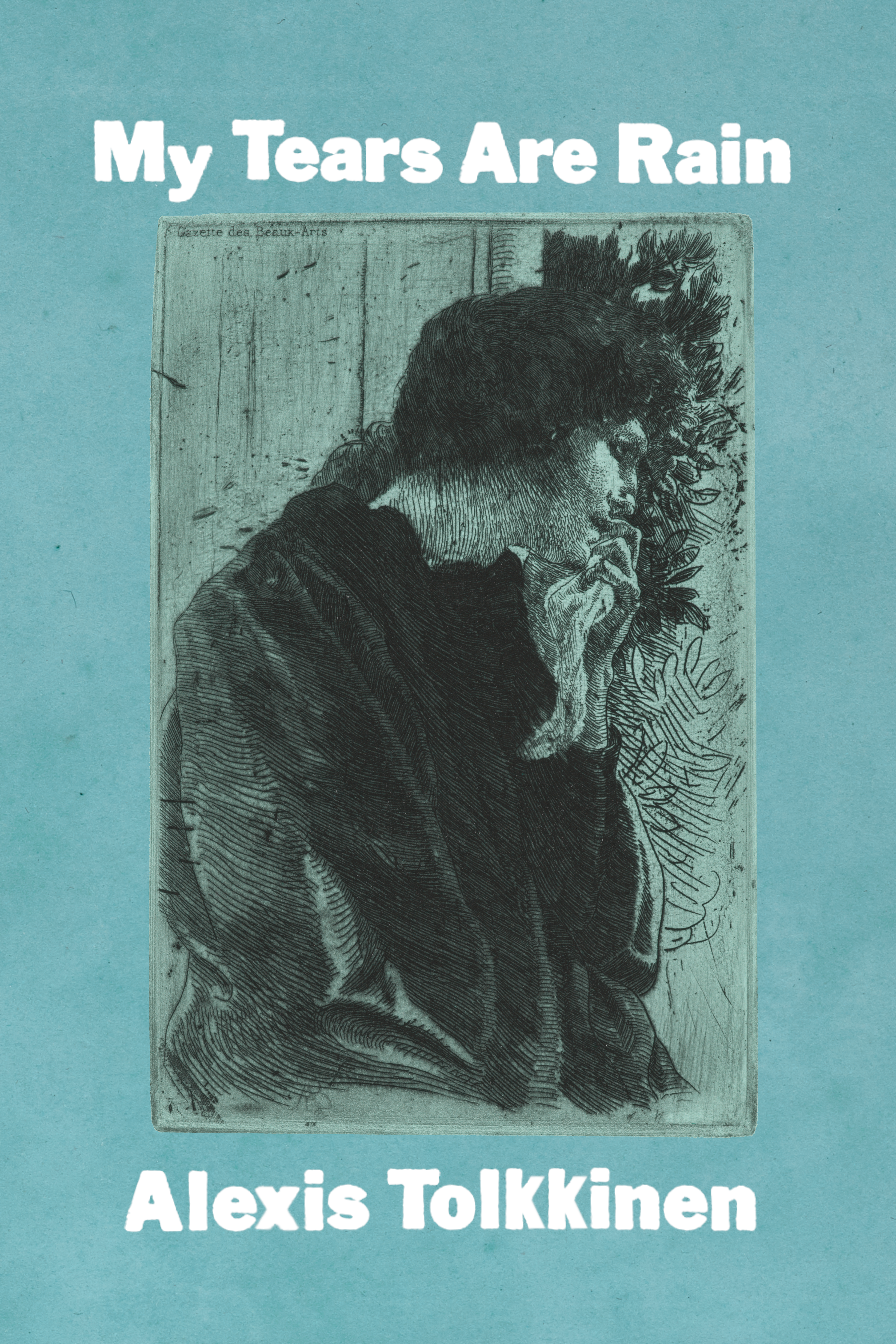 My Tears Are Rain, by Alexis Tolkkinen - Bottlecap Press