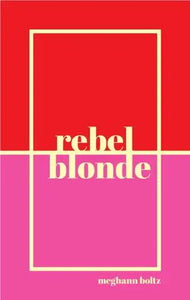 rebel/blonde, by Meghann Boltz-Print Books-Bottlecap Press