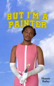 But I'm a Painter, by Shamir Bailey-Print Books-Bottlecap Press