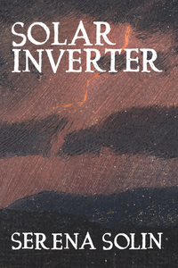Solar Inverter, by Serena Solin-Print Books-Bottlecap Press