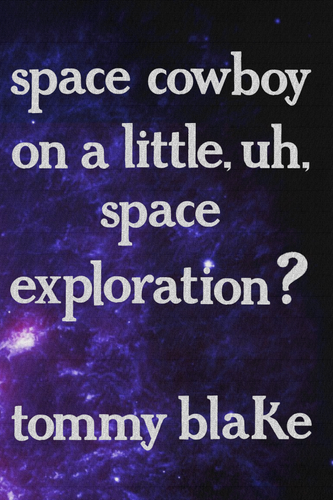 space cowboy on a little, uh, space exploration?, by tommy blake-Print Books-Bottlecap Press