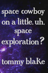 space cowboy on a little, uh, space exploration?, by tommy blake-Print Books-Bottlecap Press