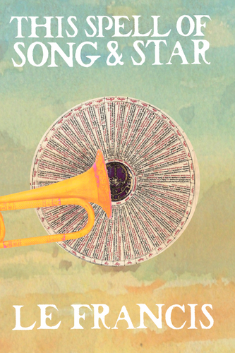 This Spell of Song & Star, by LE Francis-Print Books-Bottlecap Press